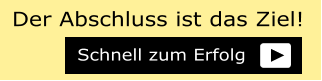 Schnell zum Erfolg  Der Abschluss ist das Ziel!